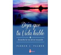 Deja que tu vida hable: Escucha la voz de tu vocación (AUTOAYUDA)
