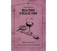 Deja todo o deja el vino: Adicciones, ‘winelovers’ y otras cuestiones delirantes que definen la nueva era del vino como espectáculo (Muddy Waters Books)