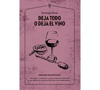 Deja todo o deja el vino. Adicciones, winelovers y otras cuestiones delirantes que definen la nueva era del vino como espectáculo | Santiago Rivas