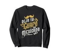 Deja tu lo Guapo Soy Mexicano Sudadera
