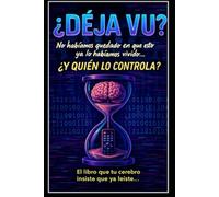 ¿Déjà Vu? No Habíamos Quedado En Que Esto Ya Lo Habíamos Vivido… ¿Y Quién Lo Controla?.pdf
