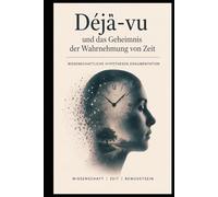 Déjà-vu und das Geheimnis der Wahrnehmung von Zeit I Wissenschaftliche Hypothesen Dokumentation: Das rätselhafte Erlebnis des Déjà vu