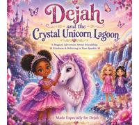 Dejah and the Crystal Unicorn Lagoon: A Magical Adventure About Friendship, Kindness & Believing in Your Sparkle