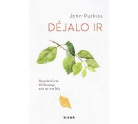 Déjalo ir: Aprende el arte del desapego para ser más feliz (Autoconocimiento)