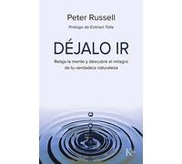 Déjalo ir: Relaja la mente y descubre el milagro de tu verdadera naturaleza (Sabiduría perenne)