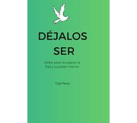 "Dejalos Ser": Soltar para recuperar la paz y tú poder interior.