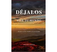 DÉJALOS. VIVE TU MUNDO.: Recupera tu paz, tu poder y tu autenticidad: 9 (Crecimiento Personal, vida, equilibrio y salud.)