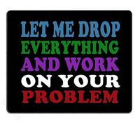 Déjame Dejarlo Todo Y Trabajar En Tu Problema Alfombrillas De Mouse Antipolvere Alfombrilla De Ratón Portátil Alfombrilla para Ratón para Hogar Oficina Pc 25X30Cm