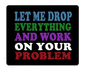 Déjame Dejarlo Todo Y Trabajar En Tu Problema Alfombrillas De Mouse Antipolvere Alfombrilla De Ratón Portátil Alfombrilla para Ratón para Hogar Oficina Pc 25X30Cm