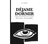 Déjame Dormir: Mis sueños, tus pesadillas: Relatos de horror psicológico y existencial.