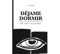 Déjame Dormir: Mis sueños, tus pesadillas: Relatos de horror psicológico y existencial.