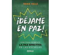 Dejame en paz!: Gua para promover la paz efectiva en las escuelas