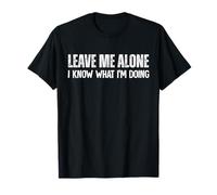 Déjame en paz, sé lo que estoy haciendo Camiseta