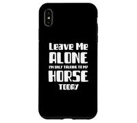 Déjame en paz Solo estoy hablando con mi caballo hoy Carcasa para iPhone XS Max