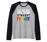 Déjame obtener una cosa recta No soy divertido LGBTQ Gay Pride Camiseta Manga Raglan
