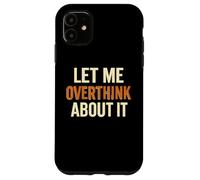 Déjame Pensar Demasiado en ello Cita Divertida de ansiedad Carcasa para iPhone 11