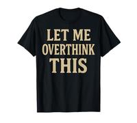 Déjame pensar demasiado en esta broma divertida Camiseta