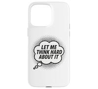 Déjame Pensar Duro sobre ello, Broma, Gracioso, Cita de Pensamiento Carcasa para iPhone 15 Pro MAX