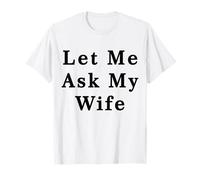 Déjame preguntarle a mi Esposa Divertido Marido Camiseta