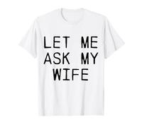 Déjame preguntarle a mi Esposa Divertido Marido Camiseta