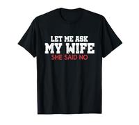 Déjame preguntarle a mi Esposa Ella Dijo Que no es Divertido Esposo Matrimonio Meme Camiseta