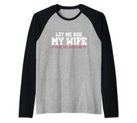 Déjame preguntarle a mi Esposa Que no Tengo Autoridad Meme de Marido Divertido Camiseta Manga Raglan