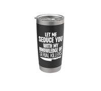 Déjame seducirte con mi conocimiento de asesinos en serie Funny Vaso térmico de acero inoxidable de doble pared