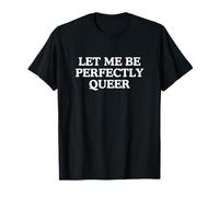 Déjame Ser Perfectamente Queer Desquiciado Orgullo Gay Meme LGBTQ+Mordaza Camiseta