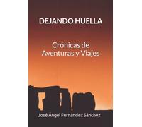 DEJANDO HUELLA: Crónicas de Aventuras y Viajes