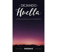 Dejando huella: historias motivadoras sobre emprendimiento