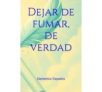 Dejar de fumar, de verdad: La guía práctica para recuperar tu libertad
