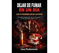 Dejar de fumar en un día: LAS 10 CIGARRILLOS DE LAS 22:00: El momento en que me di cuenta de lo dependiente que era adicto y dejé de fumar para siempre.