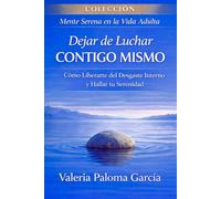 Dejar de luchar contigo mismo: Reducir el conflicto interior en el día a día (Mente Serena en la Vida Adulta)