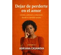 Dejar de perderte en el amor: Límites, patrones y relaciones donde tú también existes (Límites que sanan: Aprende a proteger tu mundo emocional sin perder tu sensibilidad ni tu libertad)