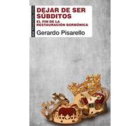 Dejar De Ser Súbditos: El fin de la restauración borbónica: 100 (Pensamiento crítico)