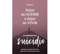 Dejar de sufrir o dejar de vivir: La dualidad del suicidio (Libros singulares)