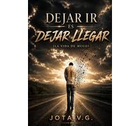 Dejar ir es dejar llegar: (La vida de Hugo)