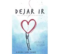 Dejar Ir: Poemas Al Desamor