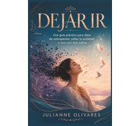 DEJAR IR: Una guía práctica para dejar de sobrepensar, soltar la ansiedad y vivir con más calma