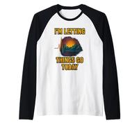 Dejar que las cosas vayan hoy Diseño de Camiseta Manga Raglan