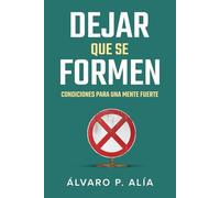 Dejar que se formen: Condiciones para una mente fuerte antes del pensamiento