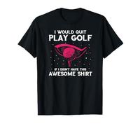 Dejaría el golf si no fuera por esta frase Camiseta