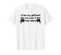 Dejaría Que mi Novia me mordiera Incluso si tuviera Rabia Camiseta
