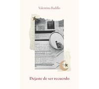 Dejaste de ser recuerdo