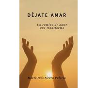 DÉJATE AMAR: Un camino de amor que transforma