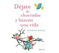 Déjate de chorradas y búscate una vida (Planeta Internacional)