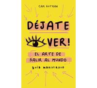 Déjate ver: El arte de salir al mundo