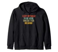 Dejé a mi Cabra para Estar aquí. Más Vale Que Sea Bueno. Sudadera con Capucha