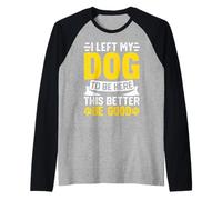 Dejé a mi perro para estar aquí, Better Be Good Funny Dog Mom Camiseta Manga Raglan