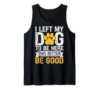 Dejé a mi perro para estar aquí, Better Be Good Funny Dog Mom Camiseta sin Mangas